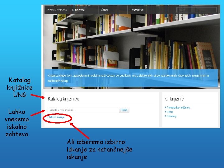 Katalog knjižnice UNG Lahko vnesemo iskalno zahtevo Ali izberemo izbirno iskanje za natančnejše iskanje