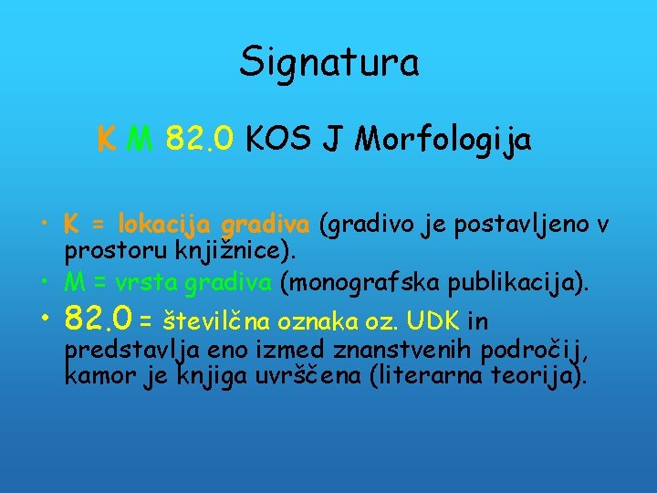 Signatura K M 82. 0 KOS J Morfologija • K = lokacija gradiva (gradivo