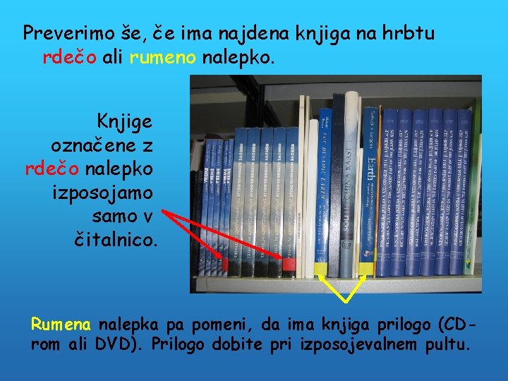 Preverimo še, če ima najdena knjiga na hrbtu rdečo ali rumeno nalepko. Knjige označene