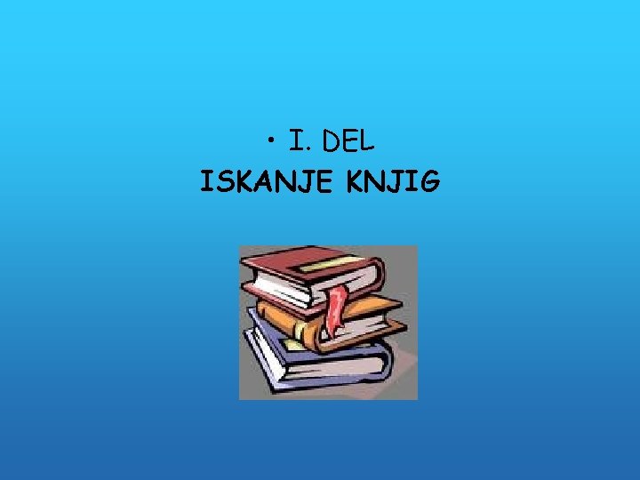  • I. DEL ISKANJE KNJIG 