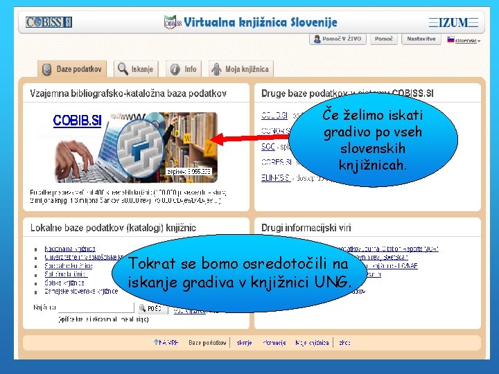 Če želimo iskati gradivo po vseh slovenskih knjižnicah. Tokrat se bomo osredotočili na iskanje