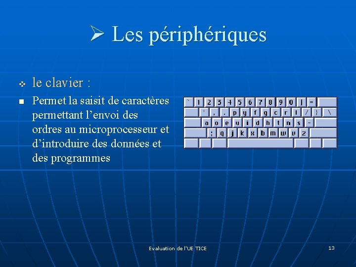 Ø Les périphériques v n le clavier : Permet la saisit de caractères permettant