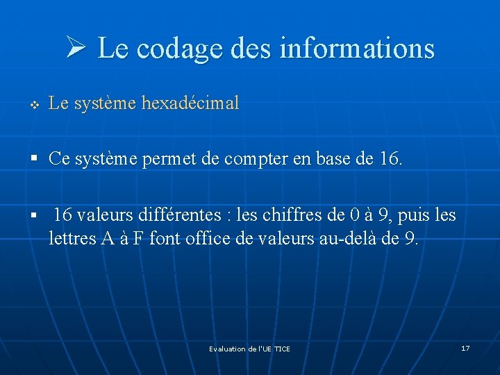 Ø Le codage des informations v Le système hexadécimal § Ce système permet de