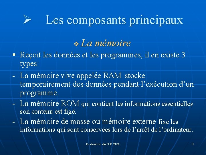 Ø Les composants principaux v La mémoire § Reçoit les données et les programmes,