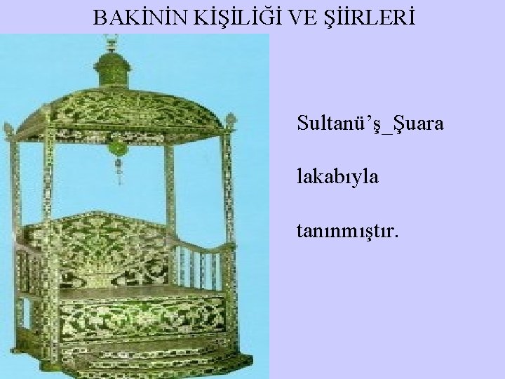 BAKİNİN KİŞİLİĞİ VE ŞİİRLERİ Sultanü’ş_Şuara lakabıyla tanınmıştır. 