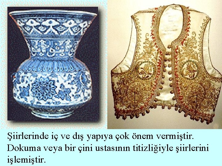 Şiirlerinde iç ve dış yapıya çok önem vermiştir. Dokuma veya bir çini ustasının titizliğiyle