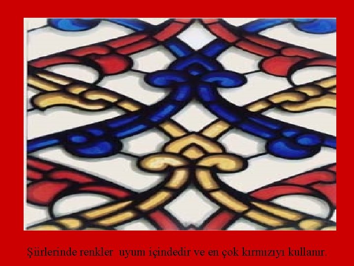 Şiirlerinde renkler uyum içindedir ve en çok kırmızıyı kullanır. 