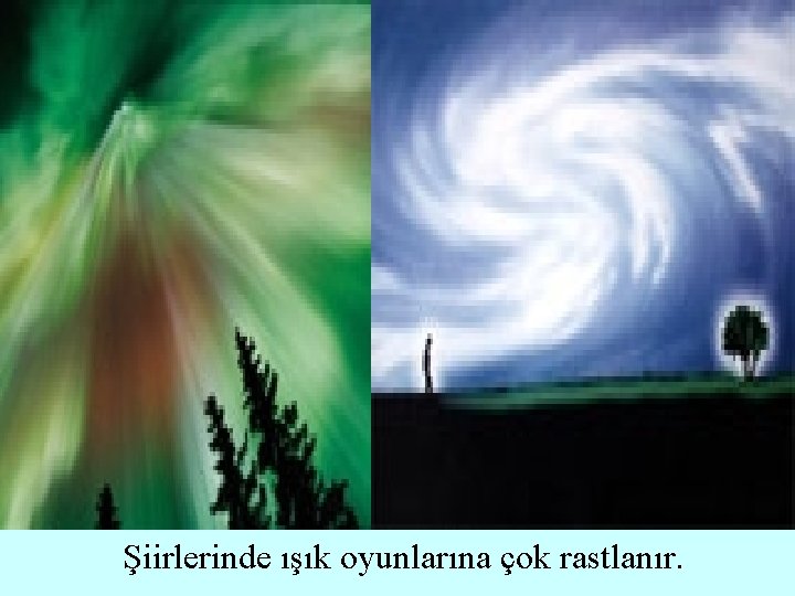 Şiirlerinde ışık oyunlarına çok rastlanır. 
