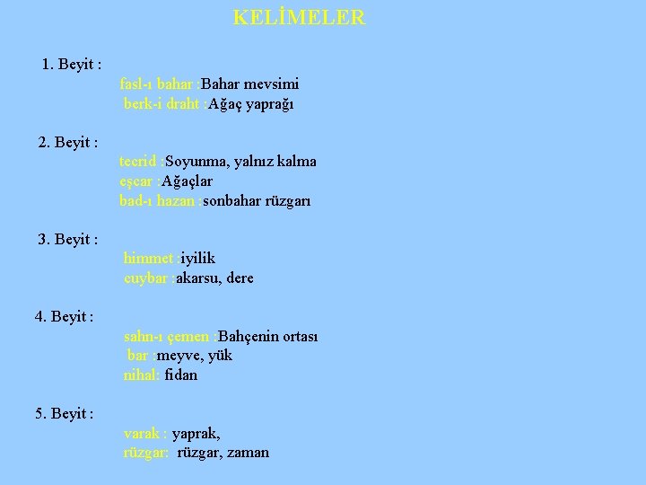 KELİMELER 1. Beyit : fasl-ı bahar : Bahar mevsimi berk-i draht : Ağaç yaprağı