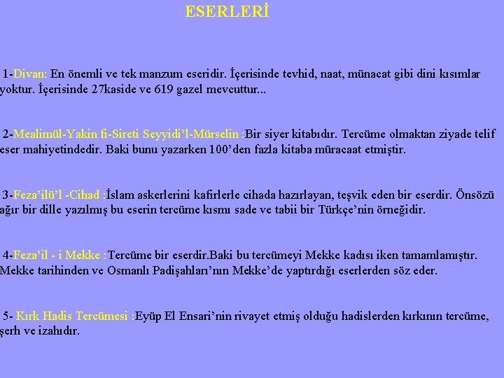 ESERLERİ 1 -Divan: En önemli ve tek manzum eseridir. İçerisinde tevhid, naat, münacat gibi