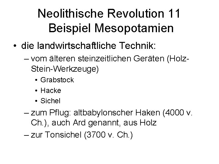 Neolithische Revolution 11 Beispiel Mesopotamien • die landwirtschaftliche Technik: – vom älteren steinzeitlichen Geräten