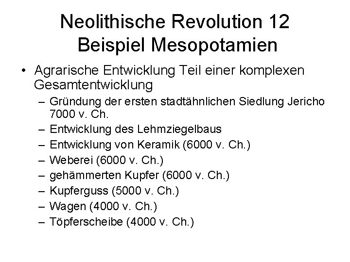 Neolithische Revolution 12 Beispiel Mesopotamien • Agrarische Entwicklung Teil einer komplexen Gesamtentwicklung – Gründung