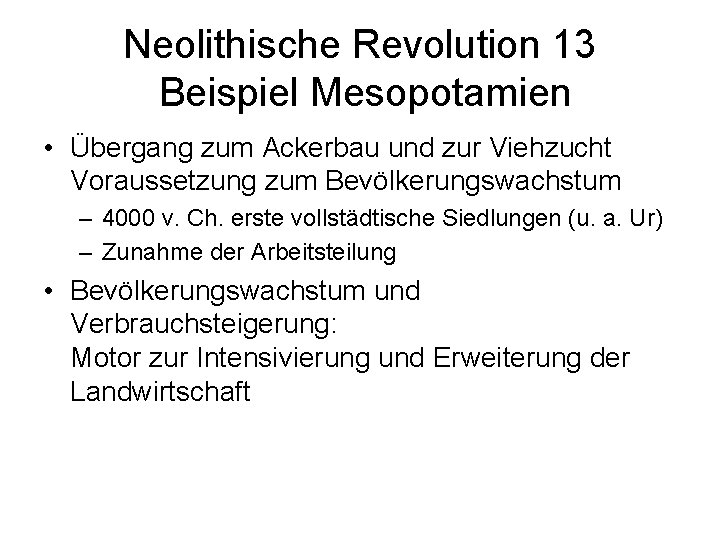 Neolithische Revolution 13 Beispiel Mesopotamien • Übergang zum Ackerbau und zur Viehzucht Voraussetzung zum