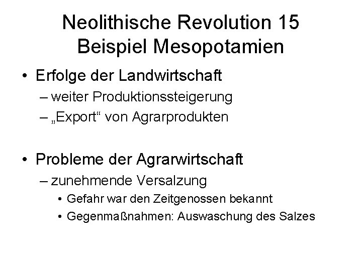 Neolithische Revolution 15 Beispiel Mesopotamien • Erfolge der Landwirtschaft – weiter Produktionssteigerung – „Export“