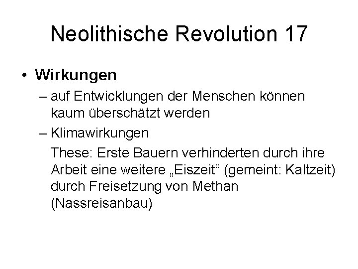 Neolithische Revolution 17 • Wirkungen – auf Entwicklungen der Menschen können kaum überschätzt werden