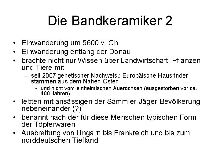 Die Bandkeramiker 2 • Einwanderung um 5600 v. Ch. • Einwanderung entlang der Donau