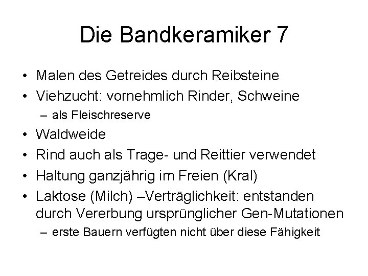 Die Bandkeramiker 7 • Malen des Getreides durch Reibsteine • Viehzucht: vornehmlich Rinder, Schweine