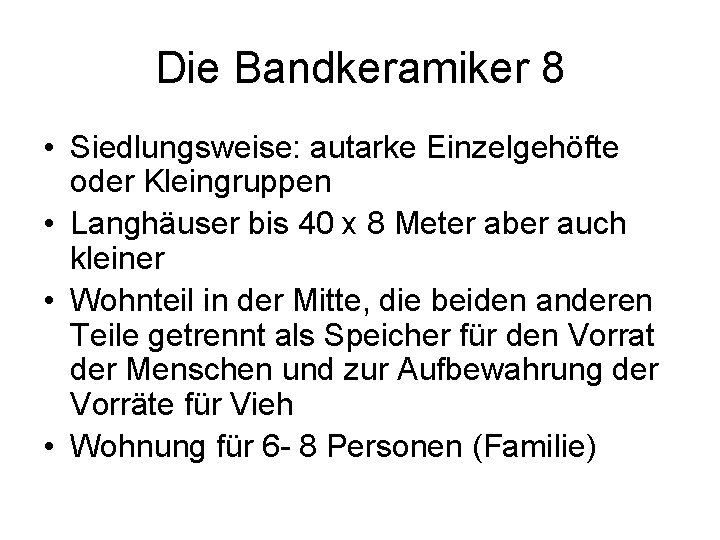 Die Bandkeramiker 8 • Siedlungsweise: autarke Einzelgehöfte oder Kleingruppen • Langhäuser bis 40 x