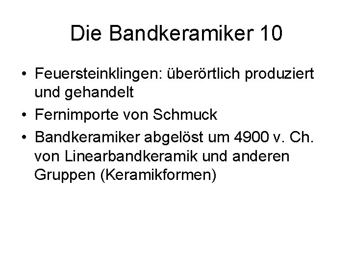 Die Bandkeramiker 10 • Feuersteinklingen: überörtlich produziert und gehandelt • Fernimporte von Schmuck •