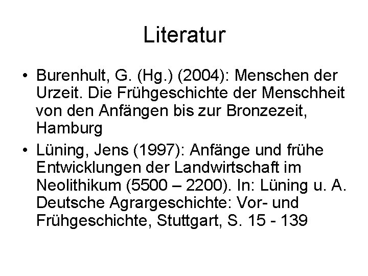 Literatur • Burenhult, G. (Hg. ) (2004): Menschen der Urzeit. Die Frühgeschichte der Menschheit