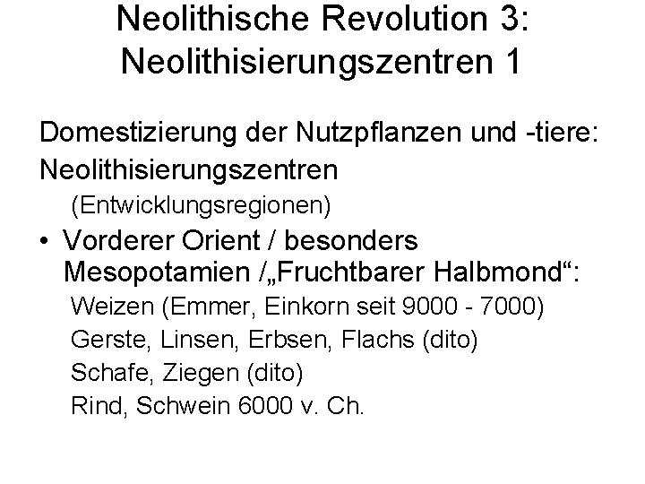 Neolithische Revolution 3: Neolithisierungszentren 1 Domestizierung der Nutzpflanzen und -tiere: Neolithisierungszentren (Entwicklungsregionen) • Vorderer
