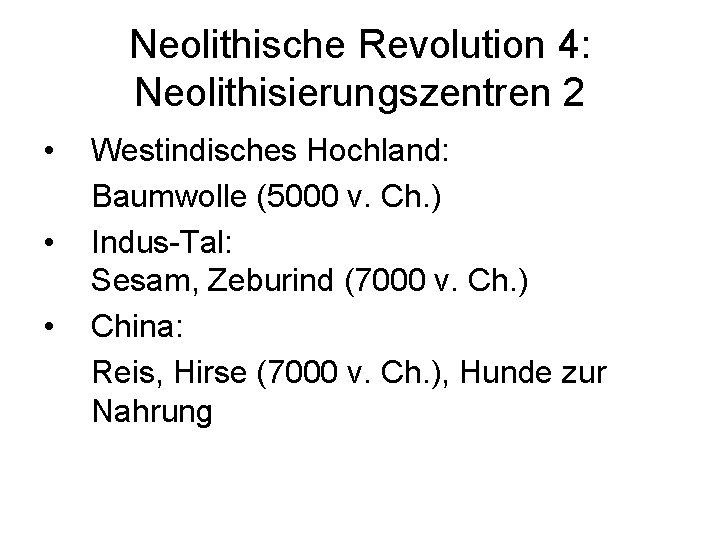 Neolithische Revolution 4: Neolithisierungszentren 2 • • • Westindisches Hochland: Baumwolle (5000 v. Ch.