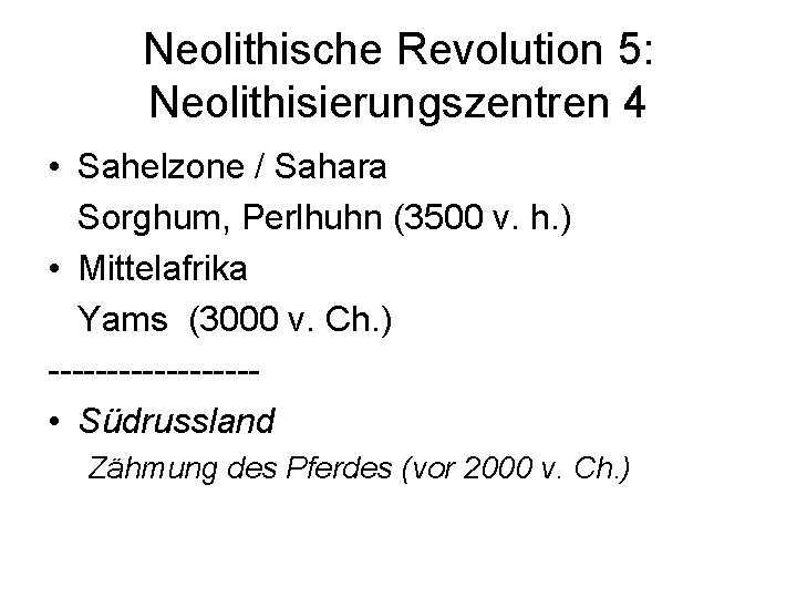 Neolithische Revolution 5: Neolithisierungszentren 4 • Sahelzone / Sahara Sorghum, Perlhuhn (3500 v. h.