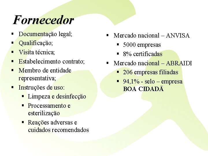 Fornecedor § § § Documentação legal; Qualificação; Visita técnica; Estabelecimento contrato; Membro de entidade