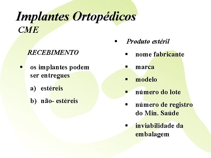 Implantes Ortopédicos CME § RECEBIMENTO § os implantes podem ser entregues a) estéreis b)