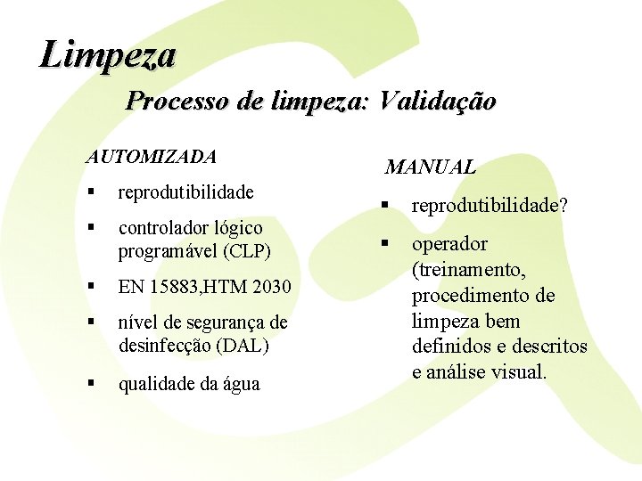 Limpeza Processo de limpeza: Validação AUTOMIZADA § reprodutibilidade § controlador lógico programável (CLP) §