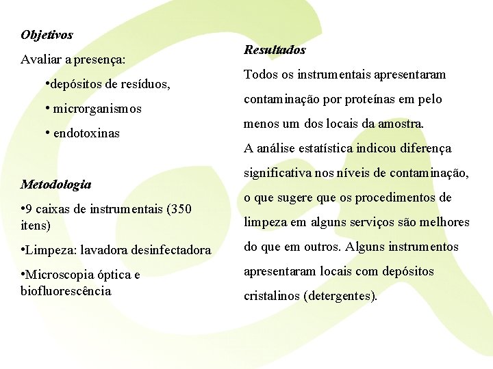 Objetivos Avaliar a presença: • depósitos de resíduos, • microrganismos • endotoxinas Resultados Todos