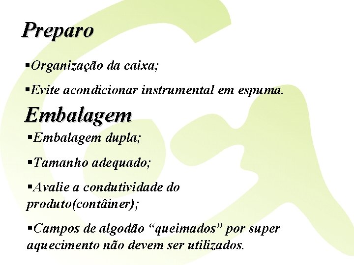 Preparo §Organização da caixa; §Evite acondicionar instrumental em espuma. Embalagem §Embalagem dupla; §Tamanho adequado;