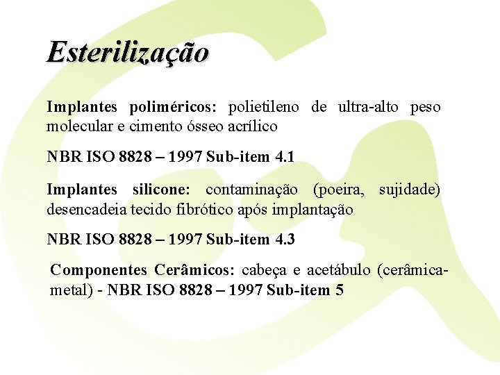 Esterilização Implantes poliméricos: polietileno de ultra-alto peso molecular e cimento ósseo acrílico NBR ISO