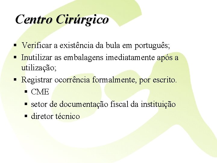 Centro Cirúrgico § Verificar a existência da bula em português; § Inutilizar as embalagens
