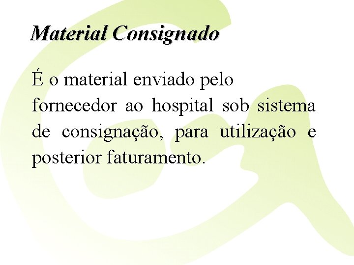 Material Consignado É o material enviado pelo fornecedor ao hospital sob sistema de consignação,