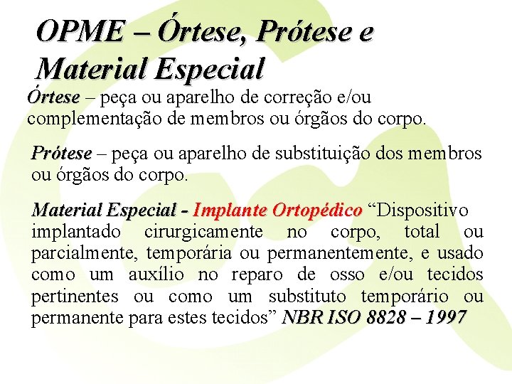 OPME – Órtese, Prótese e Material Especial Órtese – peça ou aparelho de correção