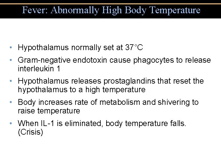 Fever: Abnormally High Body Temperature • Hypothalamus normally set at 37°C • Gram-negative endotoxin