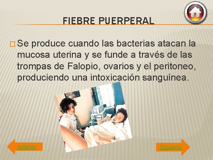 FIEBRE PUERPERAL � Se produce cuando las bacterias atacan la mucosa uterina y se