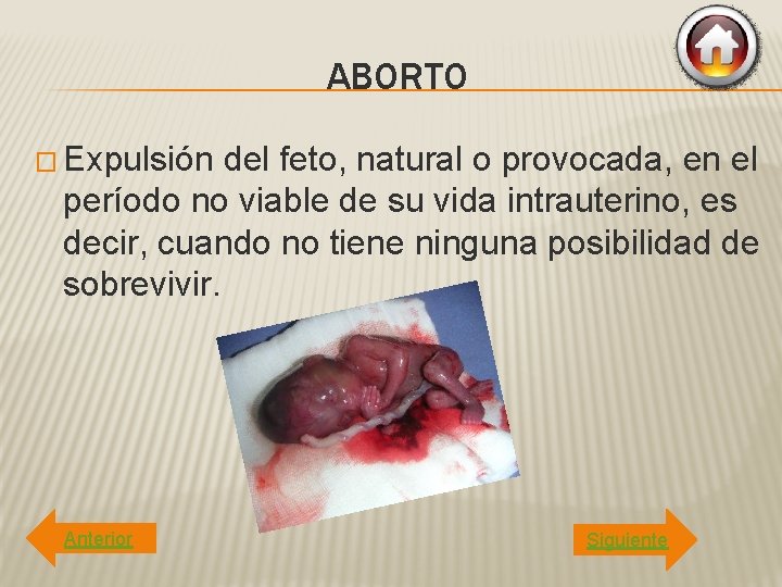 ABORTO � Expulsión del feto, natural o provocada, en el período no viable de