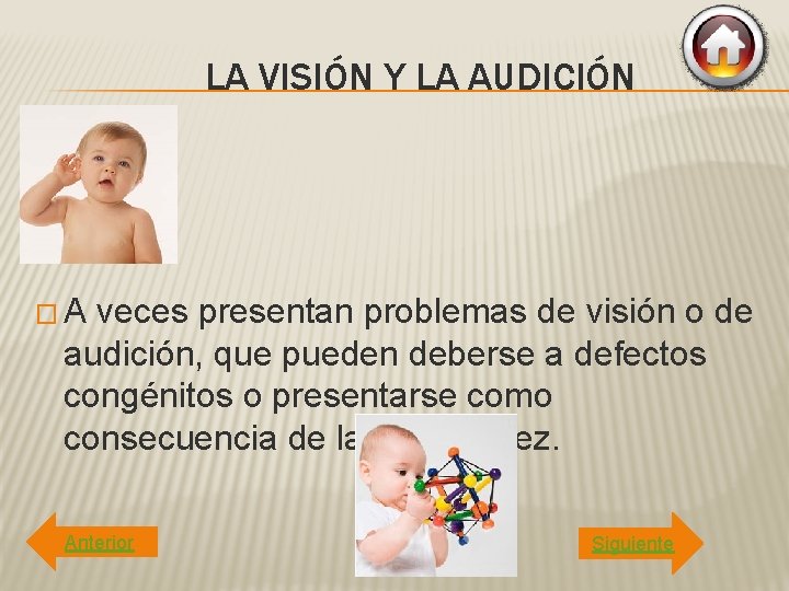 LA VISIÓN Y LA AUDICIÓN � A veces presentan problemas de visión o de