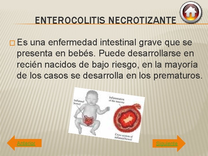 ENTEROCOLITIS NECROTIZANTE � Es una enfermedad intestinal grave que se presenta en bebés. Puede