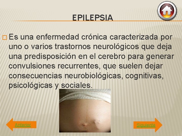 EPILEPSIA � Es una enfermedad crónica caracterizada por uno o varios trastornos neurológicos que