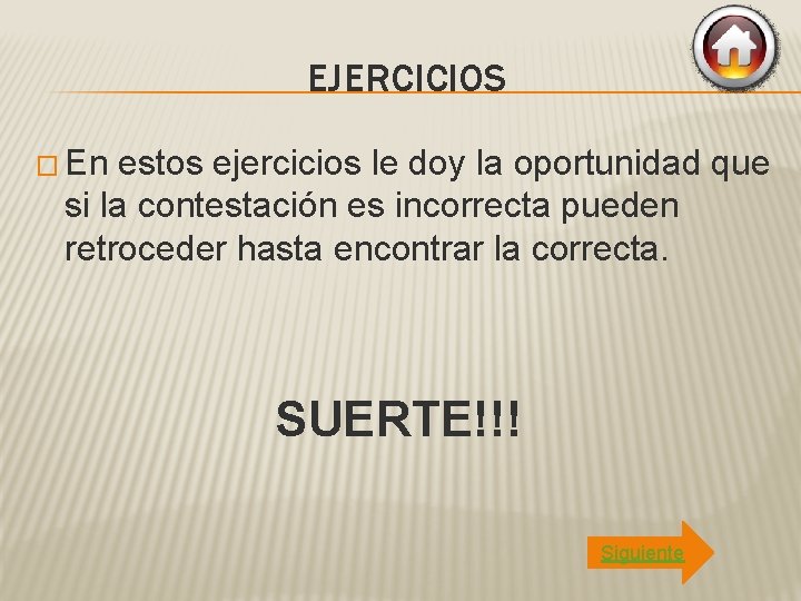 EJERCICIOS � En estos ejercicios le doy la oportunidad que si la contestación es