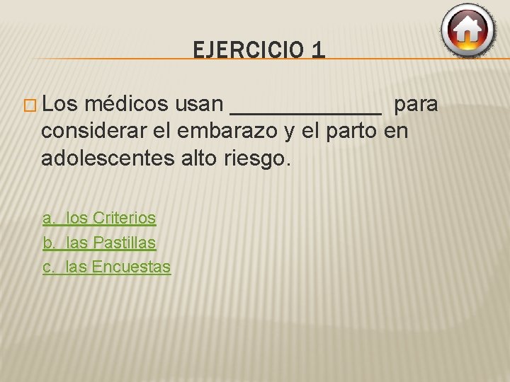 EJERCICIO 1 � Los médicos usan ______ para considerar el embarazo y el parto