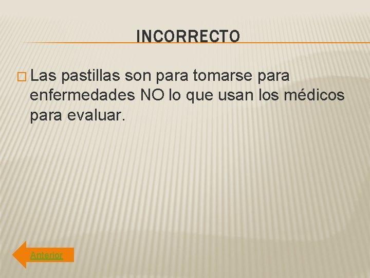 INCORRECTO � Las pastillas son para tomarse para enfermedades NO lo que usan los