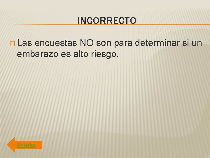 INCORRECTO � Las encuestas NO son para determinar si un embarazo es alto riesgo.