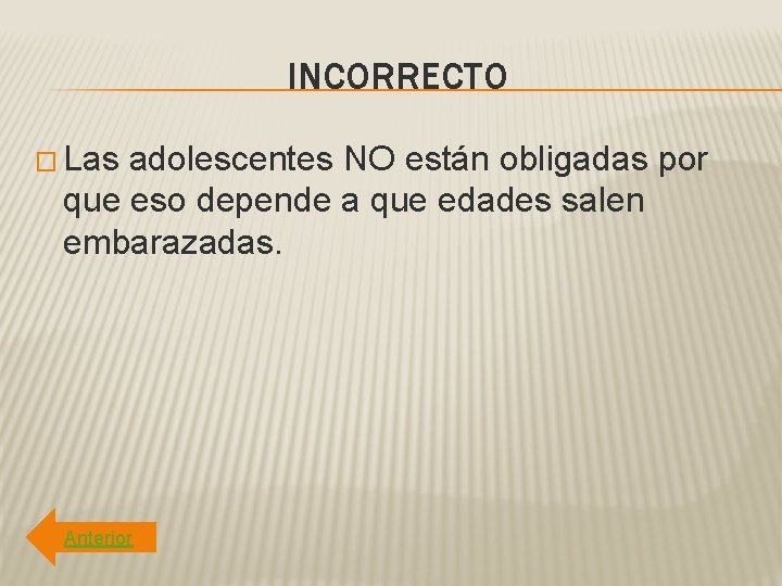 INCORRECTO � Las adolescentes NO están obligadas por que eso depende a que edades