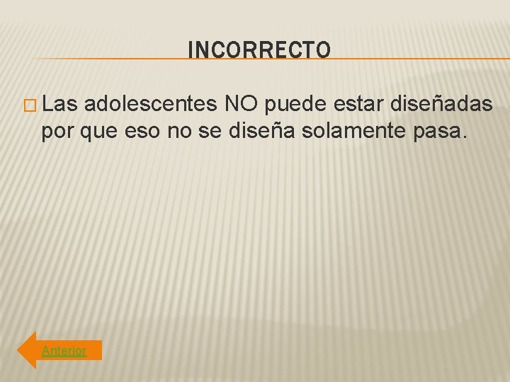 INCORRECTO � Las adolescentes NO puede estar diseñadas por que eso no se diseña