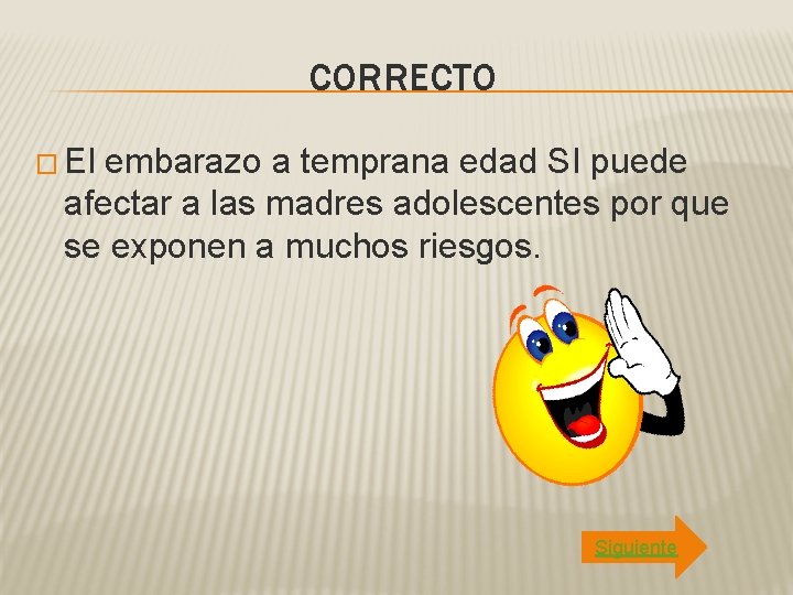 CORRECTO � El embarazo a temprana edad SI puede afectar a las madres adolescentes