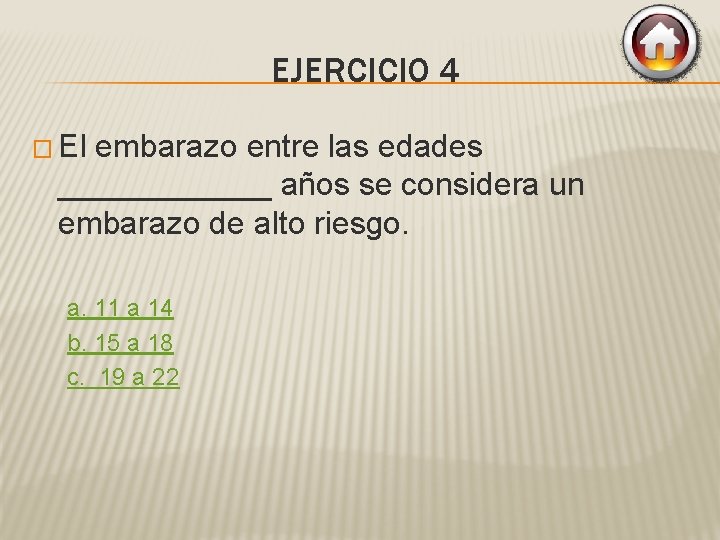 EJERCICIO 4 � El embarazo entre las edades ______ años se considera un embarazo